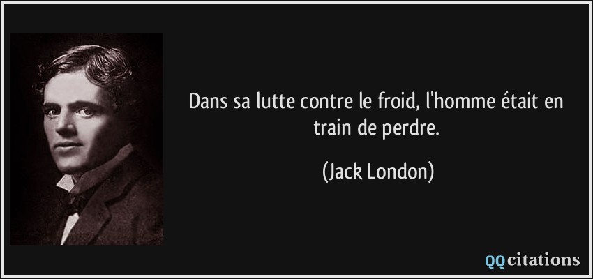 quote-dans-sa-lutte-contre-le-froid-l-homme-etait-en-train-de-perdre-jack-london-110071.jpg
