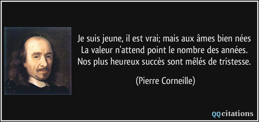 quote-je-suis-jeune-il-est-vrai-mais-aux-ames-bien-nees-la-valeur-n-attend-point-le-nombre-des-pierre-corneille-160616.jpg