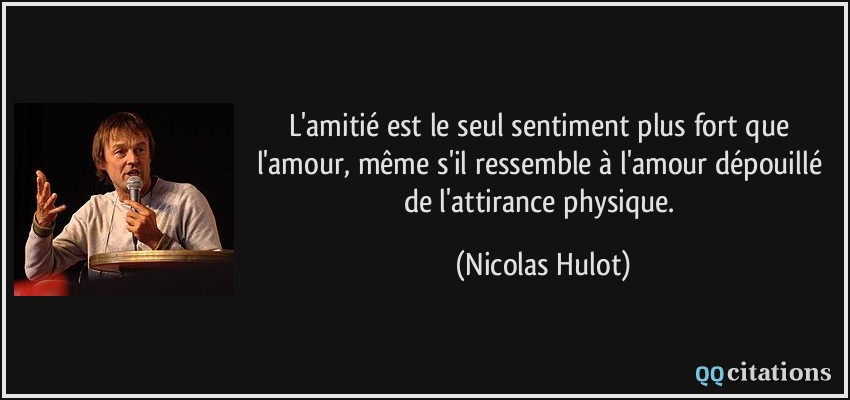 seul sentiment plus fort que l'amour, mÃªme s'il ressemble Ã  l'amour ...