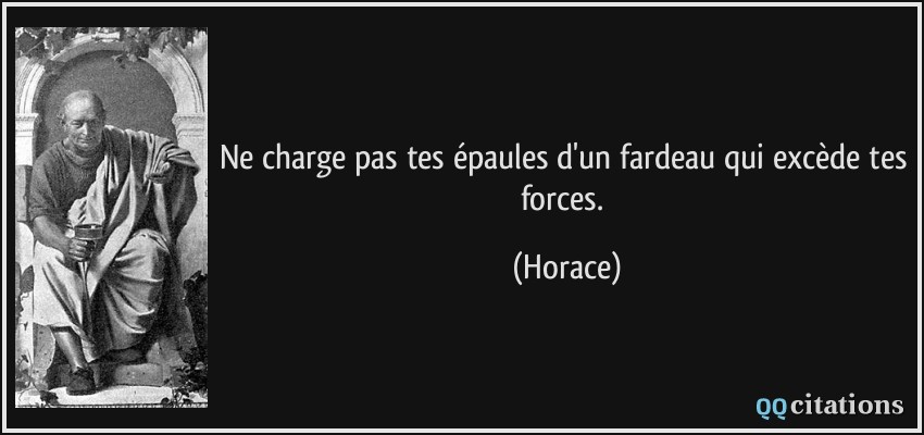 quote-ne-charge-pas-tes-epaules-d-un-fardeau-qui-excede-tes-forces-horace-197323.jpg