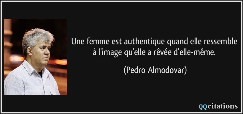 echange avec membres zc - Page 4 Quote-une-femme-est-authentique-quand-elle-ressemble-a-l-image-qu-elle-a-revee-d-elle-meme-pedro-almodovar-132975