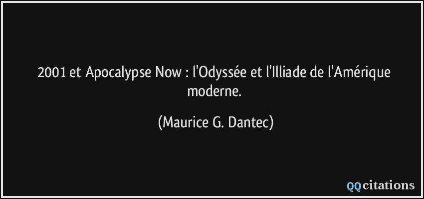 2001 et Apocalypse Now : l'Odyssée et l'Illiade de l'Amérique moderne.  - Maurice G. Dantec