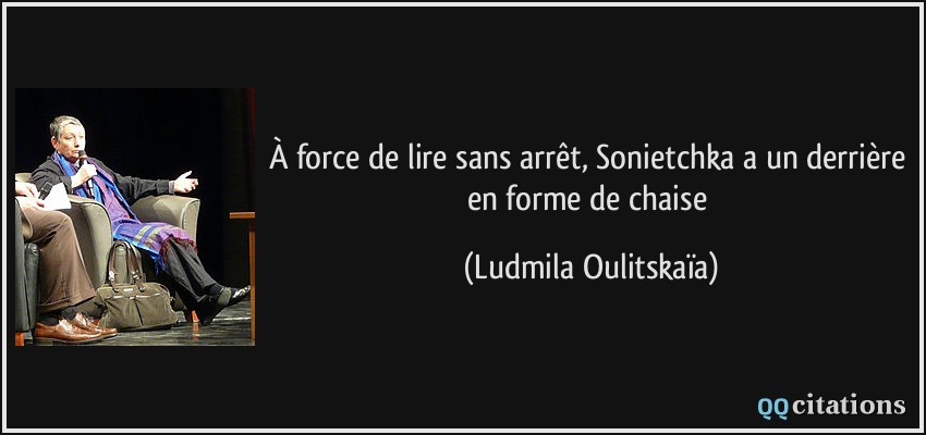 À force de lire sans arrêt, Sonietchka a un derrière en forme de chaise  - Ludmila Oulitskaïa