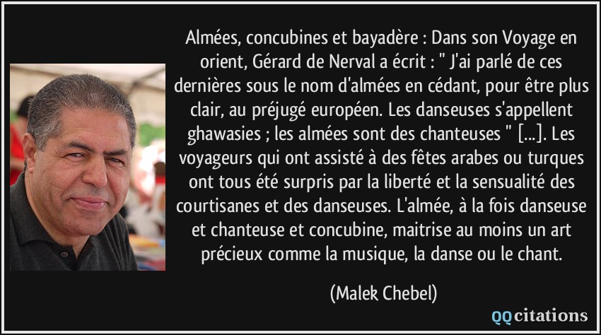 Almées, concubines et bayadère : Dans son Voyage en orient, Gérard de Nerval a écrit : 
