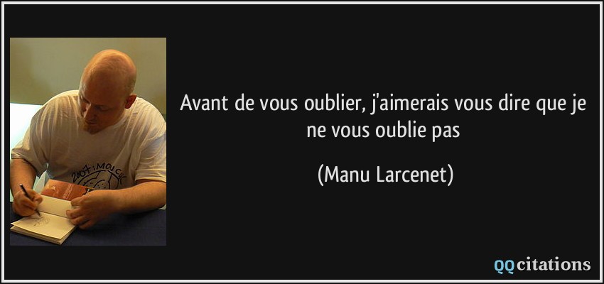 Avant de vous oublier, j'aimerais vous dire que je ne vous oublie pas  - Manu Larcenet