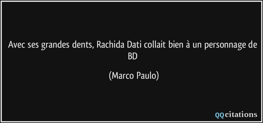 Avec ses grandes dents, Rachida Dati collait bien à un personnage de BD  - Marco Paulo