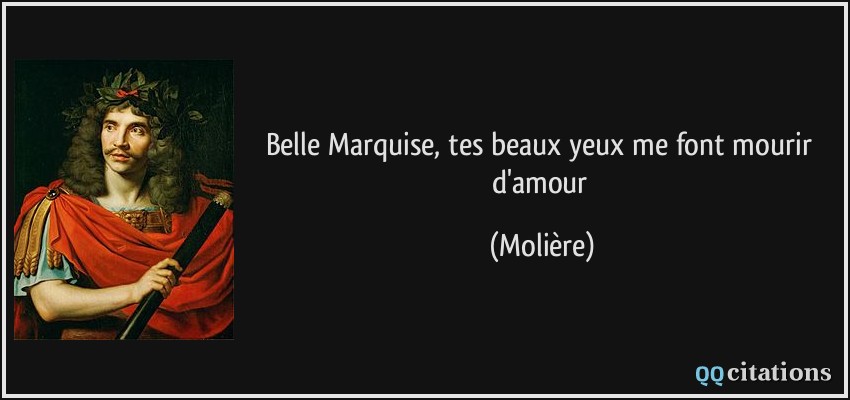 Belle Marquise, tes beaux yeux me font mourir d'amour  - Molière
