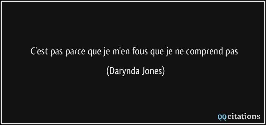 C'est pas parce que je m'en fous que je ne comprend pas  - Darynda Jones
