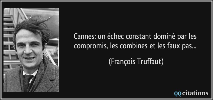 Cannes: un échec constant dominé par les compromis, les combines et les faux pas...  - François Truffaut