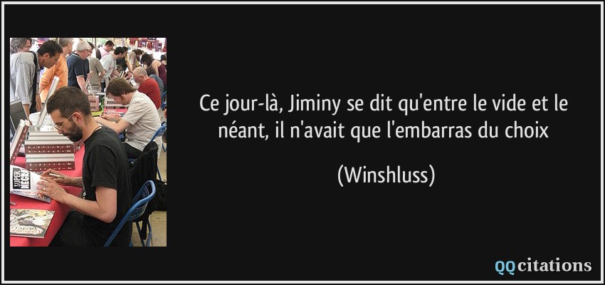 Ce jour-là, Jiminy se dit qu'entre le vide et le néant, il n'avait que l'embarras du choix  - Winshluss