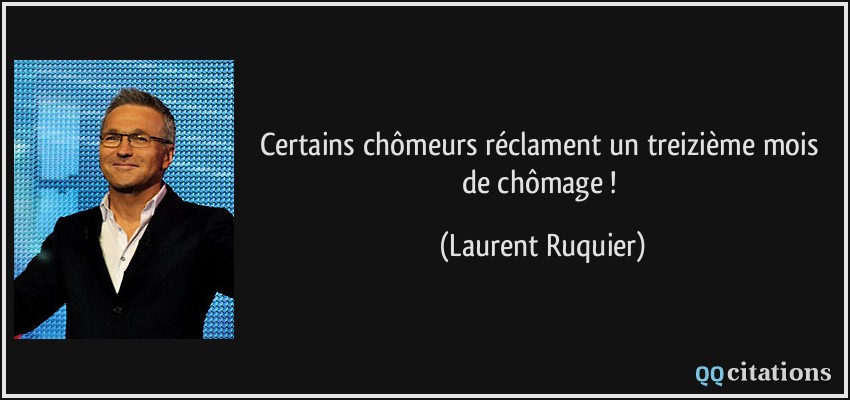 Certains chômeurs réclament un treizième mois de chômage !  - Laurent Ruquier