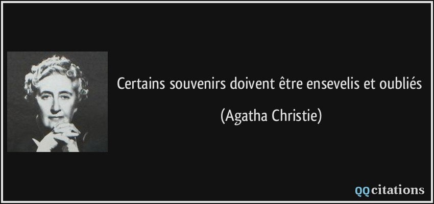 Certains souvenirs doivent être ensevelis et oubliés  - Agatha Christie