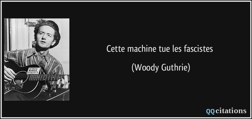 Cette machine tue les fascistes  - Woody Guthrie