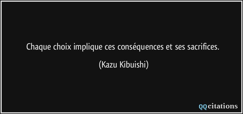 Chaque choix implique ces conséquences et ses sacrifices.  - Kazu Kibuishi