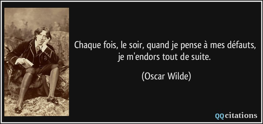 Chaque fois, le soir, quand je pense à mes défauts, je m'endors tout de suite.  - Oscar Wilde