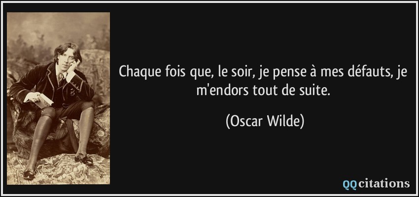 Chaque fois que, le soir, je pense à mes défauts, je m'endors tout de suite.  - Oscar Wilde