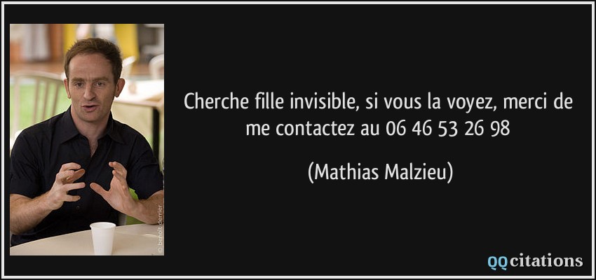 Cherche fille invisible, si vous la voyez, merci de me contactez au 06 46 53 26 98  - Mathias Malzieu