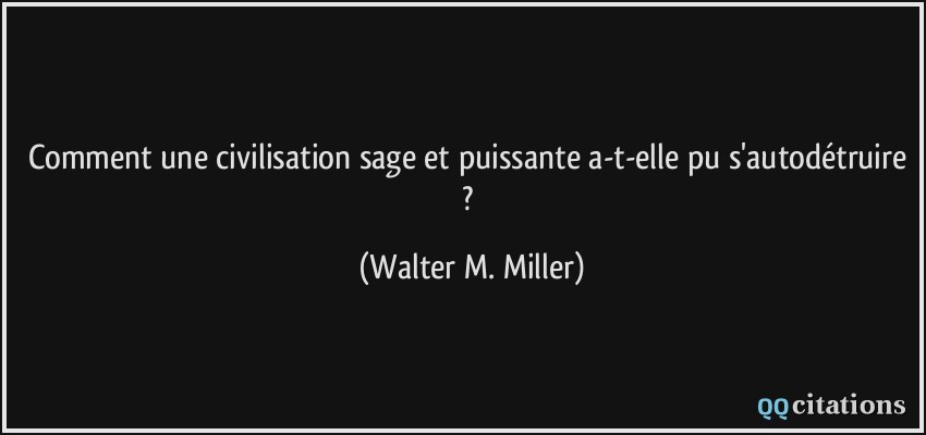 Comment une civilisation sage et puissante a-t-elle pu s'autodétruire ?  - Walter M. Miller