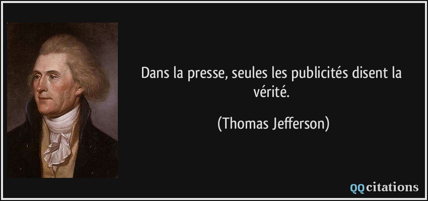 Dans la presse, seules les publicités disent la vérité.  - Thomas Jefferson