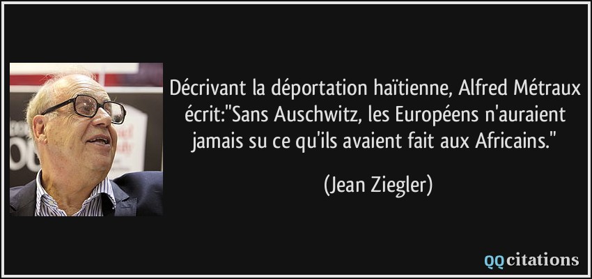 Décrivant la déportation haïtienne, Alfred Métraux écrit:
