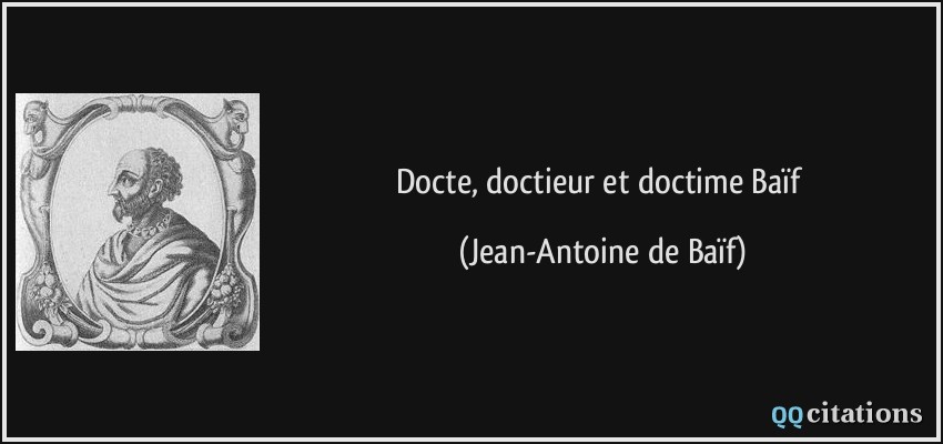 Docte, doctieur et doctime Baïf  - Jean-Antoine de Baïf