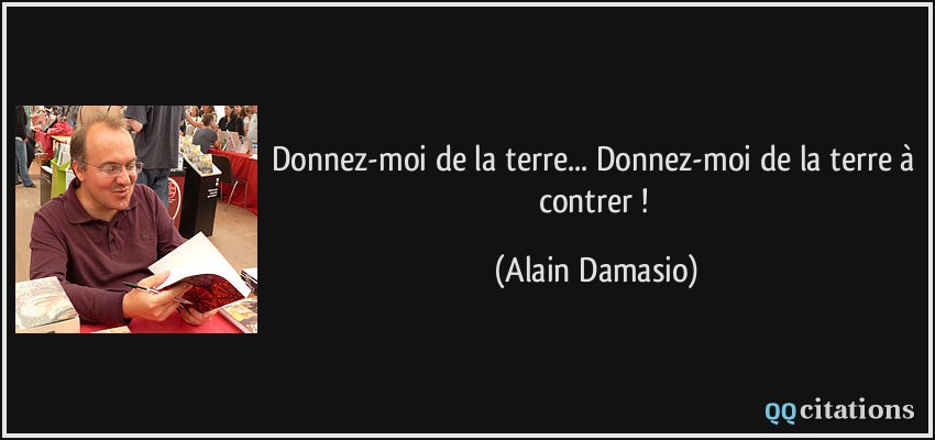 Donnez-moi de la terre... Donnez-moi de la terre à contrer !  - Alain Damasio