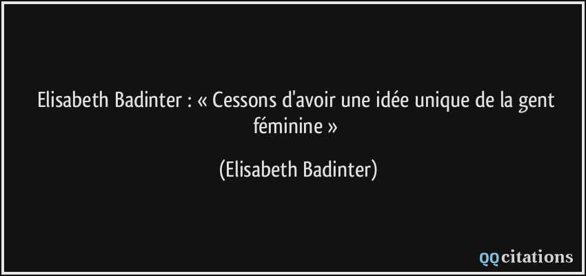 Elisabeth Badinter : « Cessons d'avoir une idée unique de la gent féminine »  - Elisabeth Badinter