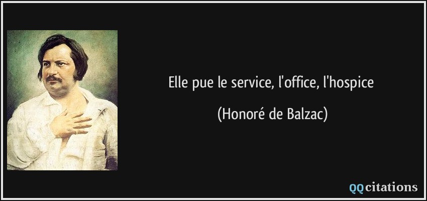 Elle pue le service, l'office, l'hospice  - Honoré de Balzac