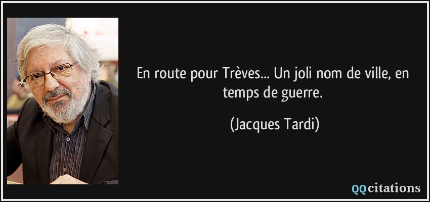 En route pour Trèves... Un joli nom de ville, en temps de guerre.  - Jacques Tardi