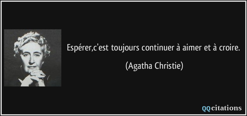 Espérer,c'est toujours continuer à aimer et à croire.  - Agatha Christie