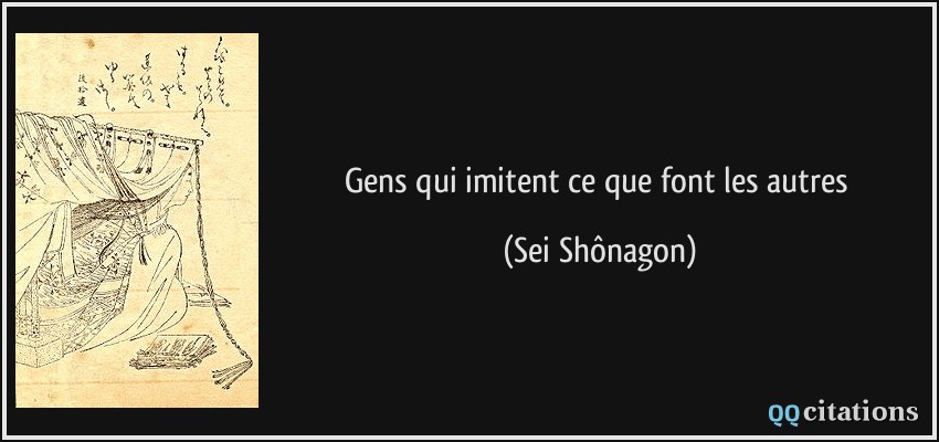 Gens qui imitent ce que font les autres  - Sei Shônagon