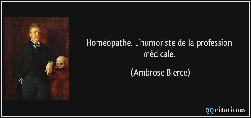 Homéopathe. L'humoriste de la profession médicale.  - Ambrose Bierce