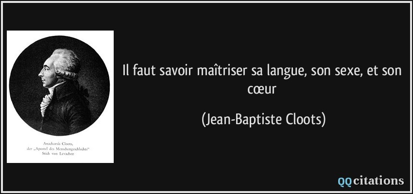 Il faut savoir maîtriser sa langue, son sexe, et son cœur  - Jean-Baptiste Cloots
