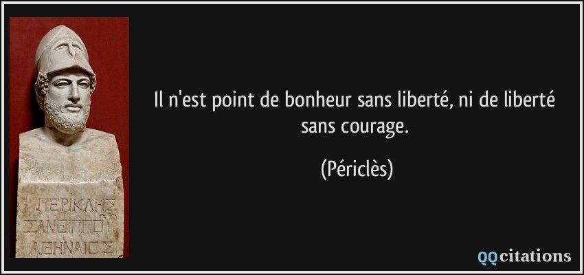 Il N Est Point De Bonheur Sans Liberte Ni De Liberte Sans Courage