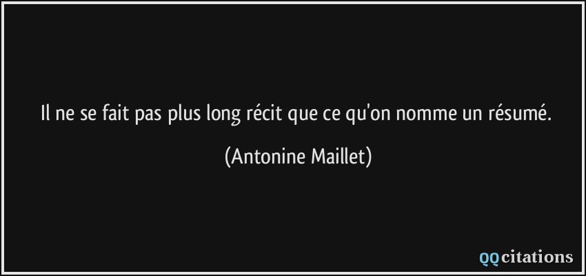 Il ne se fait pas plus long récit que ce qu'on nomme un résumé.  - Antonine Maillet