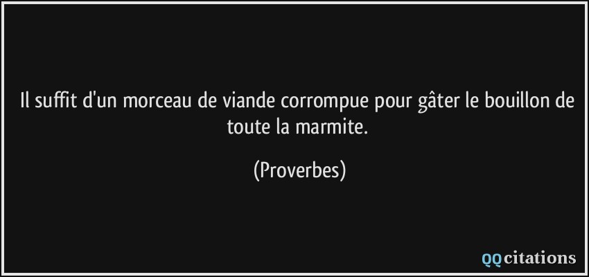 Il Suffit D Un Morceau De Viande Corrompue Pour Gater Le Bouillon De Toute La Marmite