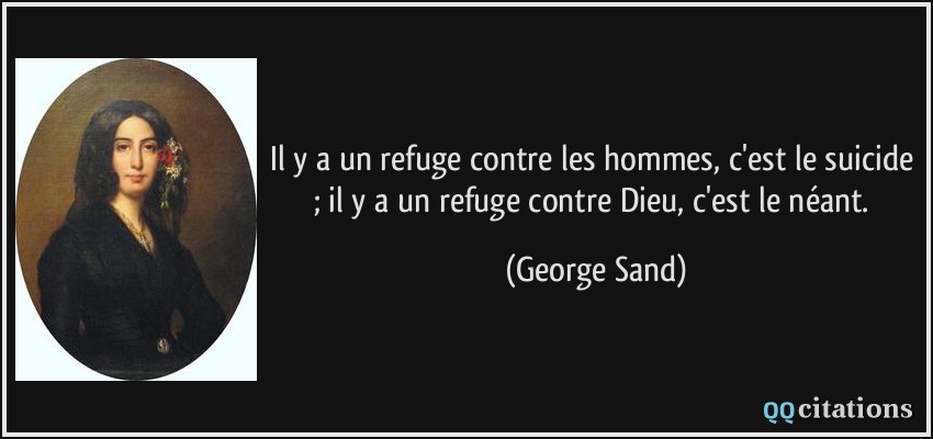 Il Y A Un Refuge Contre Les Hommes C Est Le Suicide Il Y A Un Refuge Contre Dieu C Est Le Neant