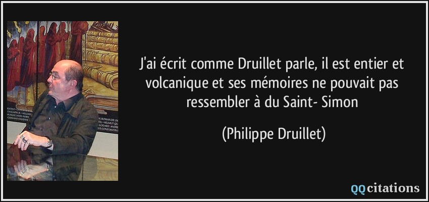 J'ai écrit comme Druillet parle, il est entier et volcanique et ses mémoires ne pouvait pas ressembler à du Saint- Simon  - Philippe Druillet