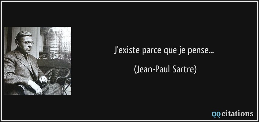 J'existe parce que je pense...  - Jean-Paul Sartre