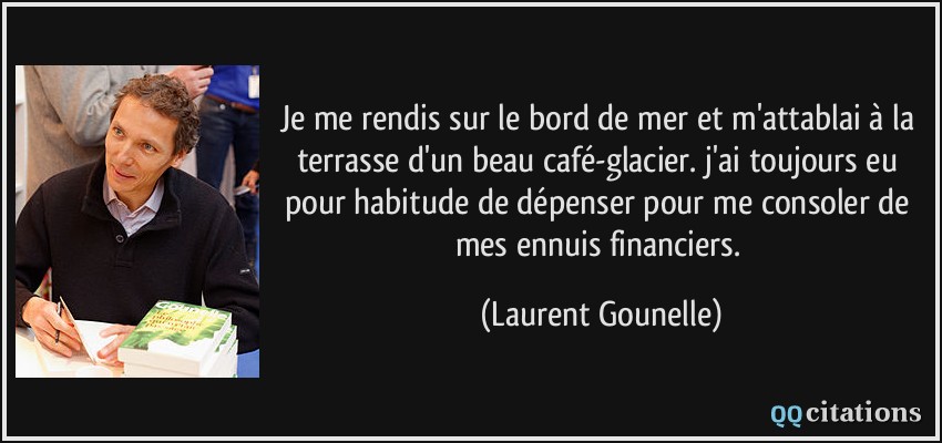 Je Me Rendis Sur Le Bord De Mer Et M Attablai A La Terrasse D Un Beau Cafe Glacier J Ai Toujours Eu Pour Habitude De