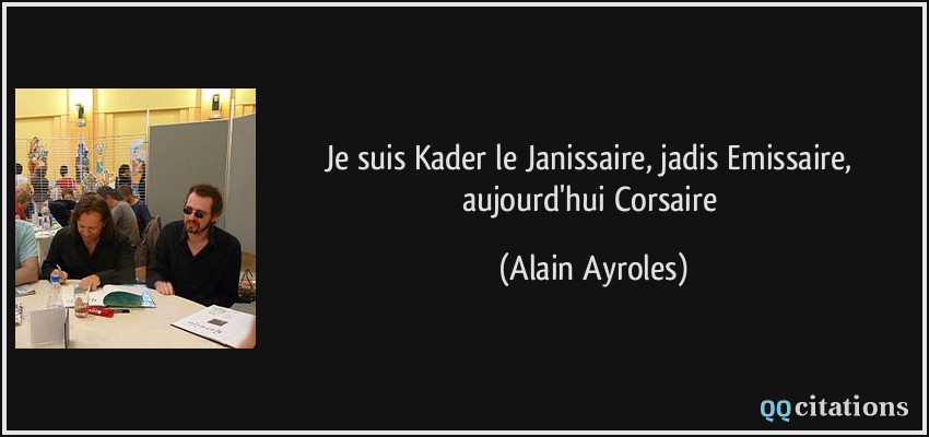 Je suis Kader le Janissaire, jadis Emissaire, aujourd'hui Corsaire  - Alain Ayroles