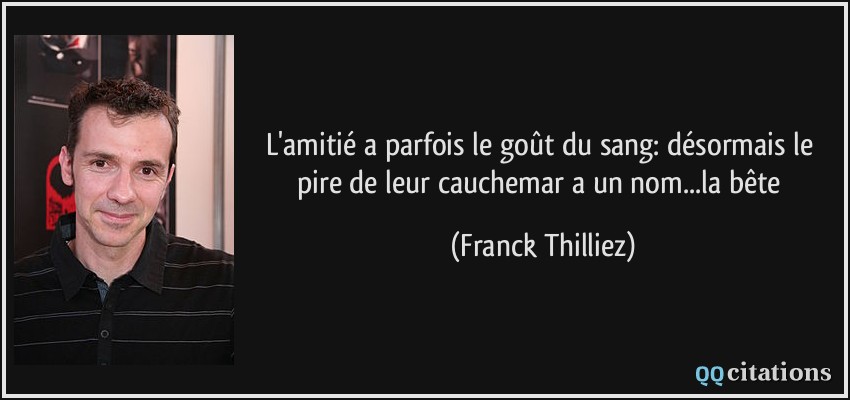 L'amitié a parfois le goût du sang: désormais le pire de leur cauchemar a un nom...la bête  - Franck Thilliez