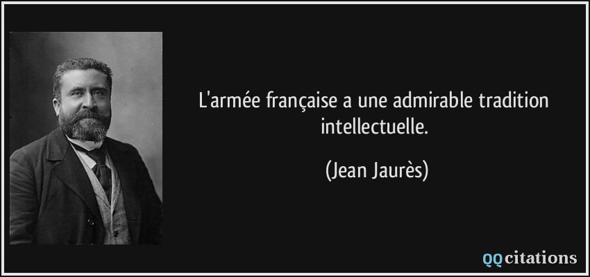 L'armée française a une admirable tradition intellectuelle.  - Jean Jaurès
