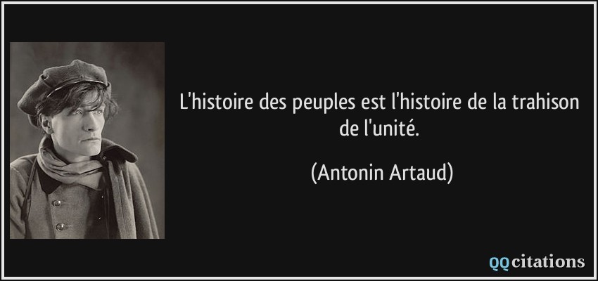 L'histoire des peuples est l'histoire de la trahison de l'unité.  - Antonin Artaud