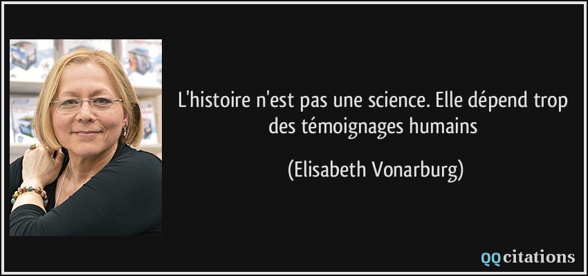 L'histoire n'est pas une science. Elle dépend trop des témoignages humains  - Elisabeth Vonarburg