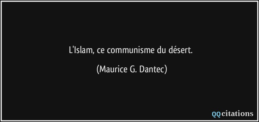 L'Islam, ce communisme du désert.  - Maurice G. Dantec