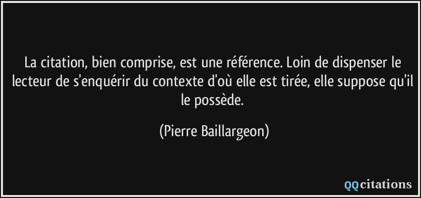 La Citation Bien Comprise Est Une Reference Loin De Dispenser Le Lecteur De S Enquerir Du Contexte D Ou Elle Est