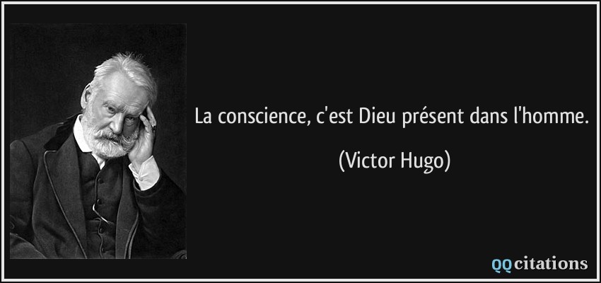 La conscience, c'est Dieu présent dans l'homme.  - Victor Hugo