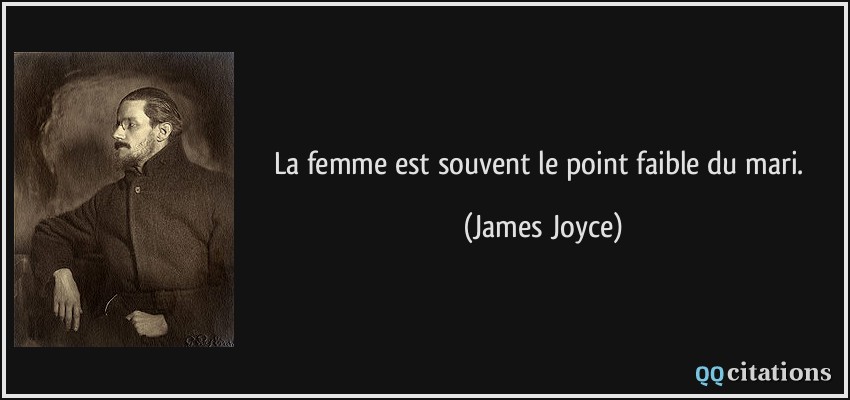 La femme est souvent le point faible du mari.  - James Joyce