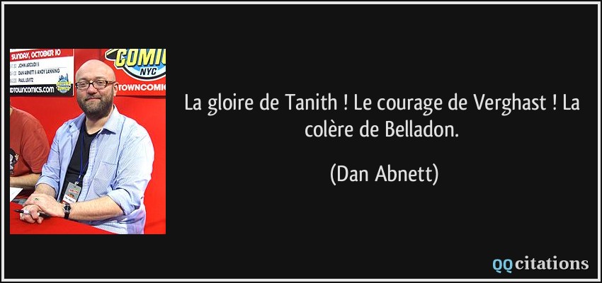 La gloire de Tanith ! Le courage de Verghast ! La colère de Belladon.  - Dan Abnett